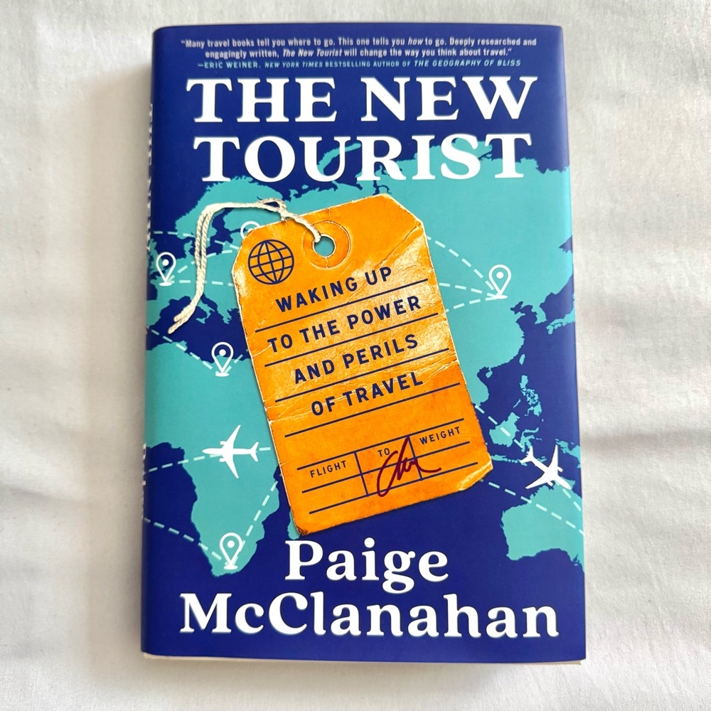 The New Tourist: Waking Up to the Power and Perils of Travel by Paige McClanahan
